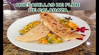 🌼 QUESADILLAS DE FLOR DE CALABAZA 🌼 [upl. by Evars]