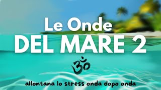 Le Onde del Mare 2  Suono Rilassante Zen per studio relax dormire [upl. by Lusty]