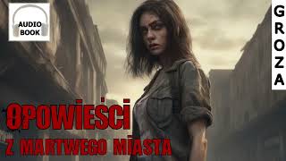 Opowieści z martwego miasta  pełny audiobook groza [upl. by Nyasuh]