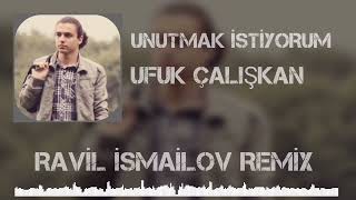 Ufuk Çalışkan  Unutmak İstiyorum Ravil İsmailov Remix [upl. by Simeon125]