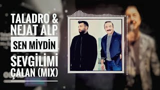 Taladro amp Nejat Alp  Sen Miydin Sevgilimi Çalan  MIX [upl. by Ariamo166]