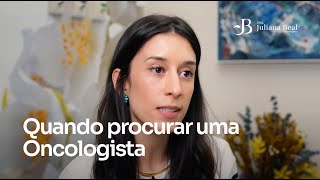 Quando Procurar uma Oncologista  Dra Juliana Beal [upl. by Gutow]