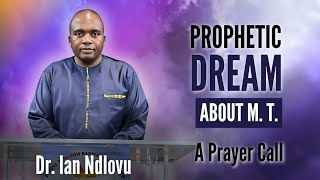 Prophetic dream about M T  A prayer call  Dr Ian Ndlovu [upl. by Sarnoff]