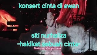 HAKIKAT SEBUAH CINTA IKLIM BY SITI NURHALIZA KONSER CINTA DI AWAN SUNGGUH DAHSYAT [upl. by Atteynod]