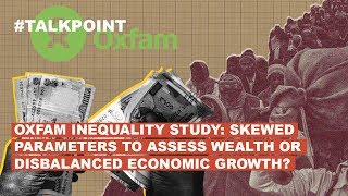 Oxfam inequality study Skewed parameters to assess wealth or disbalanced economic growth [upl. by Githens320]