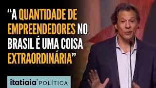 HADDAD DESTACA NÚMERO DE EMPREENDEDORES NO BRASIL quotÉ UMA COISA EXTRAORDINÁRIAquot [upl. by Okram]