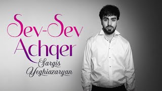 Sargis Yeghiazaryan  Sev Sev Achqer [upl. by Marcelo]