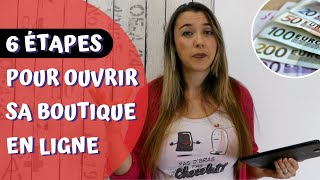 Les 6 Étapes  Comment ouvrir sa boutique en ligne [upl. by Alicec902]