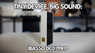 Small but Mighty The Audio Performance of the iBasso DC07PRO [upl. by Goodden]