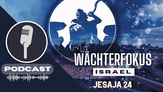 PODCAST WÄCHTERFOKUS ISRAEL  Jesaja 24 [upl. by Valerye]