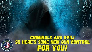 Criminals Are Evil So YOU Should Give Up YOUR Rights [upl. by Corine]