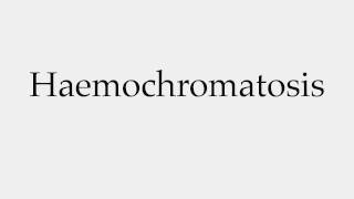 How to Pronounce Haemochromatosis [upl. by Leschen532]