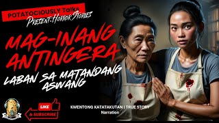 MAG INANG ANTINGERA LABAN SA MATANDANG ASWANG KWENTONG KATATAKUTAN TRUE STORY [upl. by Aman]