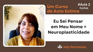 Cortes Curso de Auto Estima Aula 2 – Eu Sei Pensar em Meu Nome  Neuroplasticidade [upl. by Jacobba]