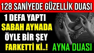 128 SANİYEDE GÜZELLİK DUASI  1 DEFA YAPTI SABAH AYNADA ÖYLE BİR ŞEY FARKETTİ KİAYNA DUASI [upl. by Eintirb114]