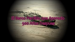 El Barco Perdido que Apareció 500 Años Después [upl. by Retrak]