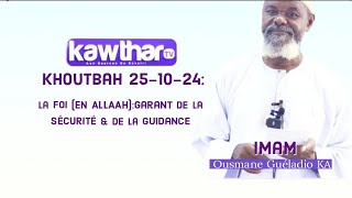 Imam Ousmane Guéladio KA Khoutbah 251024La foi en ALLAAHgarant de la sécurité amp de la guidance [upl. by Rubi]