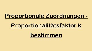 Proportionale Zuordnung  Proportionalitätsfaktor k bestimmen [upl. by Tychon233]