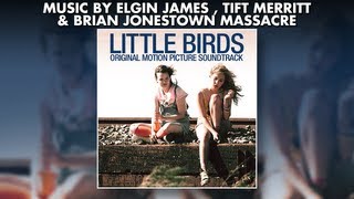 Little Birds  Official Soundtrack Preview  ELGIN JAMES  TIFT MERRITT [upl. by Percy414]