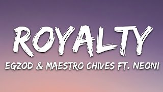 Egzod amp Maestro Chives  Royalty Lyrics ft Neoni [upl. by Ahsoet292]