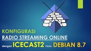 KONFIGURASI SERVER RADIO ONLINE DENGAN ICECAST 2 PADA DEBIAN 87 [upl. by Leihcar]