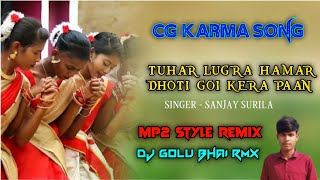 TUHAR LUGRA HAMAR DHOTI GOI KERA PAAN CG KARMA SONG MP2 STYLE REMIX DJ GOLU BHAI RMX 9X [upl. by Rollie]