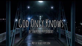 for KING amp COUNTRY  God Only Knows Lyrics Music Video Version [upl. by Rettke]