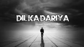 Dil Ka dariya Song slowedReverb [upl. by Namilus]