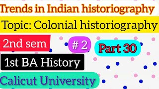 Trends in Indian historiographyColonial historiography22ndsemBAHistoryCalicut UniversityMod3 [upl. by Einttirb]