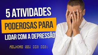 5 Atividades Poderosas para Lidar com a Depressão [upl. by Holcman516]