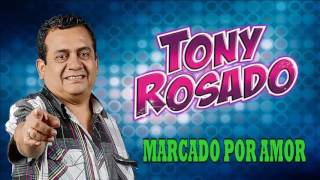 TONY ROSADO  MARCADO POR AMOR [upl. by Ennaillij419]