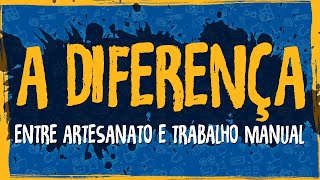 Qual a Diferença entre Artesanato e Trabalho Manual [upl. by Owens198]