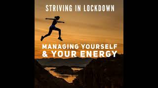 Striving In Lockdown Managing Yourself And Your Energy [upl. by Lamee]