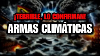 MEDIOS CONFIRMAN ARMAS CLIMÁTICAS Todos en RIESGO [upl. by Wilda]