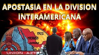 APOSTASIA EN LA DIVISION INTERAMERICANA [upl. by Creath]