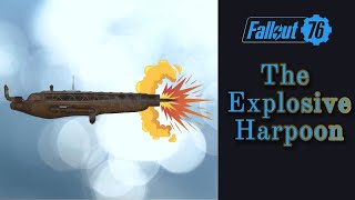 The Explosive Harpoon Gun In Fallout 76 [upl. by Sinegra]