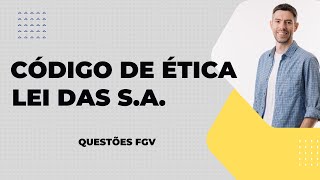 Código de Ética e Lei das SA  Questões FGV [upl. by Amalberga]