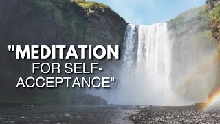 Meditation for SelfAcceptance [upl. by Nuahsar]