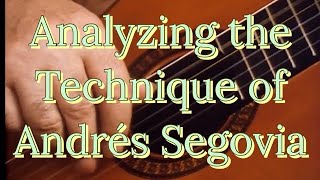 Analyzing the Guitar Technique of Andrés Segovia [upl. by Lanahtan]