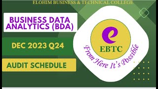 BUSINESS DATA ANALYTICSBDA DEC 2023 Q24AUDIT SCHEDULE [upl. by Lertsek280]