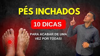 PÉS INCHADOS  10 DICAS PARA RESOLVER ESSE PROBLEMA DE UMA VEZ POR TODAS [upl. by Aneis]