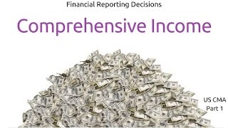 Comprehensive Income  Financial Reporting Decisions US CMA Part 1 US CMA course  US CMA Exam [upl. by Bunny793]