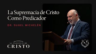 SRLCON2024  La Supremacía de Cristo como Predicador  Dr Sugel Michelén [upl. by Okomom394]