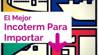 Mejor Incoterm Para Importar  Curso de Importacion [upl. by Wahlstrom]