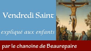 🇫🇷 Le Vendredi Saint expliqué aux enfants par le chanoine François de Beaurepaire [upl. by Aradnahc]