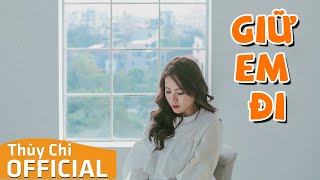 Giữ Em Đi  Thuỳ Chi  Official MV Lyric 4K [upl. by O'Reilly]