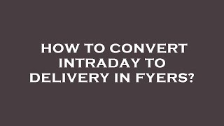 How to convert intraday to delivery in fyers [upl. by Nnairol]