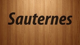 How to Pronounce Sauternes  Sauternes Pronunciation [upl. by Sirroned]