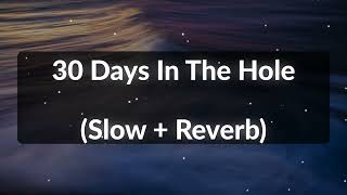 30 Days In The Hole Slow  Reverb [upl. by Ikkela]