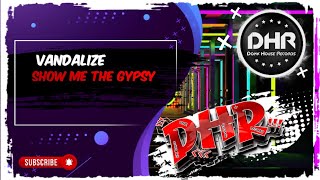 Vandalize  Show Me The Gypsy  DHR [upl. by Drhcir]